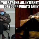 Bob Newhart Clown ith | SO YOU SAY THE, AH, INTERNET IS MAKING FUN OF YOU?? WHAT'S AN INTERNET?? | image tagged in bob newhart clown ith | made w/ Imgflip meme maker