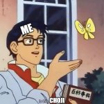 im not fat my bones are just big | ME CHOJI | image tagged in anime butterfly meme | made w/ Imgflip meme maker