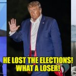 Trump mocked by dictators | HE LOST THE ELECTIONS!
WHAT A LOSER! | image tagged in trump mocked by dictators | made w/ Imgflip meme maker