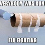 No More Toilet Paper | EVERYBODY  WAS KUNG FLU FIGHTING | image tagged in no more toilet paper | made w/ Imgflip meme maker
