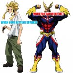 My Hero Academia All Might Weak vs Strong | WHEN YOU CATCH THE BELT; WHEN YOUR GETTING SPANKED | image tagged in my hero academia all might weak vs strong | made w/ Imgflip meme maker