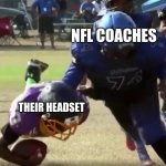 Coaches need to keept their cool | NFL COACHES; THEIR HEADSET | image tagged in playstation players to their controller,nfl,coach,football,funny meme | made w/ Imgflip meme maker