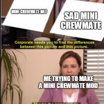 When it's your first time making an Among Us mod | SAD MINI CREWMATE; MINI CREWMATE HAT; ME TRYING TO MAKE A MINI CREWMATE MOD | image tagged in they're the same picture | made w/ Imgflip meme maker