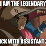 Varrick from avatar korra | I AM THE LEGENDARY; VARRICK WITH ASSISTANT ZHU LI | image tagged in varrick from avatar korra | made w/ Imgflip meme maker