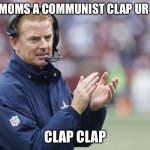 Clap | IF YOU MOMS A COMMUNIST CLAP UR HANDS; CLAP CLAP | image tagged in clap your hands | made w/ Imgflip meme maker