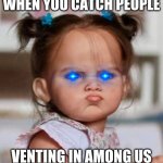 Hm sus | WHEN YOU CATCH PEOPLE; VENTING IN AMONG US | image tagged in sus,lol,impostor of the vent | made w/ Imgflip meme maker