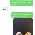 high sock puppet | I THINK I MIGHT HAVE TO NAME IT WEED | image tagged in high sock puppet | made w/ Imgflip meme maker