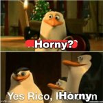 Horny? Yes Rico, Horny