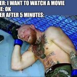 McGregor Sleeping | HER: I WANT TO WATCH A MOVIE
ME: OK
HER AFTER 5 MINUTES: | image tagged in mcgregor sleeping | made w/ Imgflip meme maker