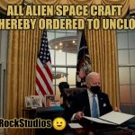 Did you know that the Truth Really is Stranger than Fiction? We are All watching a MOVIE... Get more POPCORN. #TheGreatAwakening | ALL ALIEN SPACE CRAFT ARE HEREBY ORDERED TO UNCLOAK! #CastleRockStudios 😉 | image tagged in executive order on alien disclosure,potus,joe biden,ancient aliens,executive orders,the great awakening | made w/ Imgflip meme maker