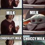 Kylo Ren teacher Baby Yoda to speak | CHOCOLATE; CHOCOLATE; MILK; MILK; CHOCOLATE MILK; CHOCCY MILK | image tagged in kylo ren teacher baby yoda to speak | made w/ Imgflip meme maker