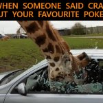 Don't you dare | WHEN  SOMEONE  SAID  CRAP  ABOUT  YOUR  FAVOURITE  POKEMON | image tagged in giraffe head bash,pokemon,favorite | made w/ Imgflip meme maker