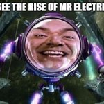 mr electric memes | WHEN U SEE THE RISE OF MR ELECTRIC MEMES | image tagged in mr electric | made w/ Imgflip meme maker