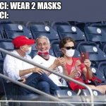 Wear them masks | FAUCI: WEAR 2 MASKS
FAUCI: | image tagged in no mask fauci | made w/ Imgflip meme maker