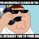 TSMA Digital Marketing | OH, YOU ACCIDENTALLY CLICKED ON THE AD? I WILL RETARGET YOU TO YOUR GRAVE! | image tagged in family guy taken parody,thesprocketmedia,digitalmarketing,seo,ads,familyguy | made w/ Imgflip meme maker