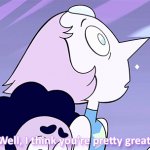 Steven Universe Well, I think you're pretty great