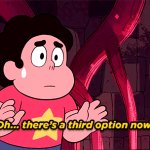 Steven Universe Oh... there's a third option nowhe