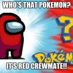 Who's that Pokemon? | WHO'S THAT POKEMON? IT'S RED CREWMATE!! | image tagged in who's that pokemon,among us | made w/ Imgflip meme maker
