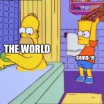 Bart hits Homer with chair | COVID-19; THE WORLD | image tagged in bart hits homer with chair | made w/ Imgflip meme maker
