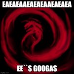 EAEAEAEAAEAEAEAEAEAEEAEAEAAEAAEAEAEAE | EAEAEAAEAEAEAAEAEAEA; EE``S GOOGAS | image tagged in giygas earthbound | made w/ Imgflip meme maker
