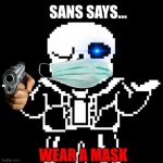Sans | SANS SAYS... WEAR A MASK | image tagged in sans | made w/ Imgflip meme maker