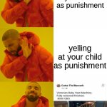 You must yeet the baby | spanking your child as punishment; yelling at your child as punishment | image tagged in drake hotline bling redone,yeet,yeet the child,upvote if you agree,memes,funny | made w/ Imgflip meme maker