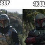Boba Fett Comparison | 480P; 4K ULTRA | image tagged in boba fett comparison | made w/ Imgflip meme maker