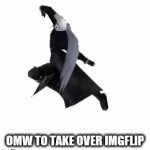 Post this meme in every stream that you follow, we will give everyone despair and a good meme | OMW TO TAKE OVER IMGFLIP | image tagged in gifs,sephiroth running | made w/ Imgflip video-to-gif maker