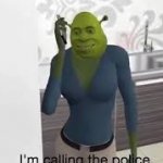 Shrek I'm calling the police meme