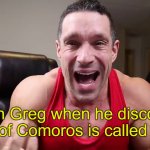 Greg Doucette | Coach Greg when he discovers Capital of Comoros is called Moroni | image tagged in greg doucette,fitness,moron,bodybuilder,bodybuilding,weight lifting | made w/ Imgflip meme maker