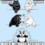 research methods | QUALITATIVE RESEARCH; QUANTITATIVE RESEARCH; MIXED METHODS RESEARCH | image tagged in research,science | made w/ Imgflip meme maker