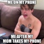 AAH (Colby Brock) | ME:ON MY PHONE; ME:AFTER MY MOM TAKES MY PHONE | image tagged in aah colby brock | made w/ Imgflip meme maker