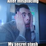 Secret stash | After misplacing; My secret stash | image tagged in mr bean,marijuana,weed,stoner | made w/ Imgflip meme maker