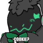 Cookie? | COOKIE? | image tagged in protogen ask | made w/ Imgflip meme maker