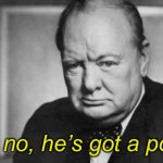 Winston Churchill no no he’s got a point meme