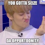 mark lee is a disaster but that's why you like him | YOU GOTTA SEIZE; DA OPPURTOONITY | image tagged in mark lee | made w/ Imgflip meme maker