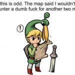 The map said i wouldn't encounter a dumb fuck for another two mi