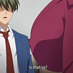 Is that so?