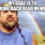 Double Rainbow All the Way! | MY GOAL IS TO BRING BACK DEAD MEMES | image tagged in double rainbow all the way | made w/ Imgflip meme maker