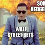 Gangnam Style PSY | SOME HEDGEFUND WALL STREET BETS | image tagged in memes,gangnam style psy | made w/ Imgflip meme maker