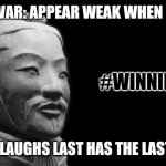 ART OF WAR. #WINNING | ART OF WAR: APPEAR WEAK WHEN STRONG. HE WHO LAUGHS LAST HAS THE LAST LAUGH. #WINNING | image tagged in sun tzu,laughing,usa,patriots,winning,the great awakening | made w/ Imgflip meme maker