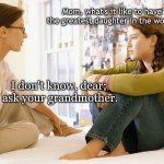 Mom Joke (Because Moms Are Funny Too!) | Mom, what's it like to have the greatest daughter in the world? I don't know, dear;
 ask your grandmother. | image tagged in mom and daughter,mom joke,joke,funny,humor | made w/ Imgflip meme maker
