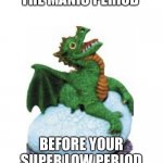 DErgon | THE MANIC PERIOD; BEFORE YOUR SUPER LOW PERIOD | image tagged in dergon,dragon,relatable,mental health,mental illness | made w/ Imgflip meme maker