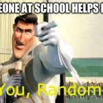 ihdk | ME WHEN SOMEONE AT SCHOOL HELPS ME WIN A GAME; Thank You, Random Citizen | image tagged in thank you random citizen 2 | made w/ Imgflip meme maker