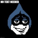 no text needed | NO TEXT NEEDED | image tagged in lancer jpg,meme faces,deltarune,funny face | made w/ Imgflip meme maker