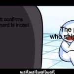 Suck it up Michael x Ennard shippers- | When Scott confirms Michael x Ennard is incest; The people who shipped them | image tagged in odd1sout wait | made w/ Imgflip meme maker