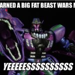 This has earned a big fat Beast Wars Megatron “Yeeeeessssssssss” meme