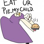 Eat ur pie my child meme