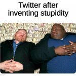 tell me im wrong | Twitter after inventing stupidity | image tagged in companies after inventing | made w/ Imgflip meme maker