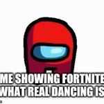 Hey Fortnite, That's how u dance | ME SHOWING FORTNITE WHAT REAL DANCING IS | image tagged in gifs,fortnite | made w/ Imgflip video-to-gif maker
